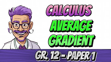 Calculus - How to determine the Average Gradient (Grade 12 Math , Paper 1)