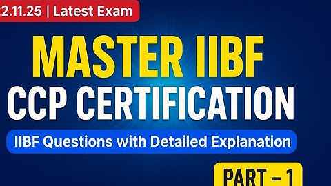 **MASTER IIBF CCP CERTIFICATION: 22.11.25 IIBF QUESTIONS ! DETAILED EXPLANATION || PART 1**