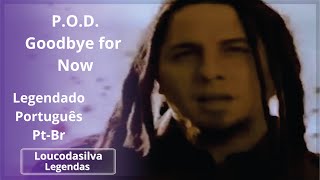 P O D    Goodbye for Now Legendado