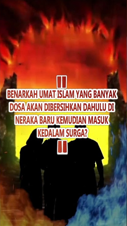 BENARKAH UMAT ISLAM AKAN DIBERSIHKAN DAHULU DI NERAKA BARU KEMUDIAN MASUK KEDALAM SURGA?