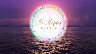 The Happy Bubble!