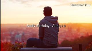 Sadly Birthday - Aung La