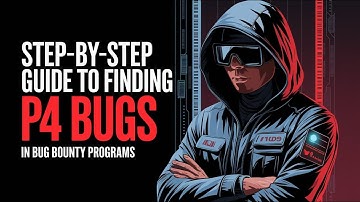 How to Master P4 Vulnerabilities and Boost Your Bug Bounty Skills | Mastering P4 Vulnerabilities