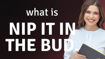 Nipping It in the Bud: Understanding This English Phrase