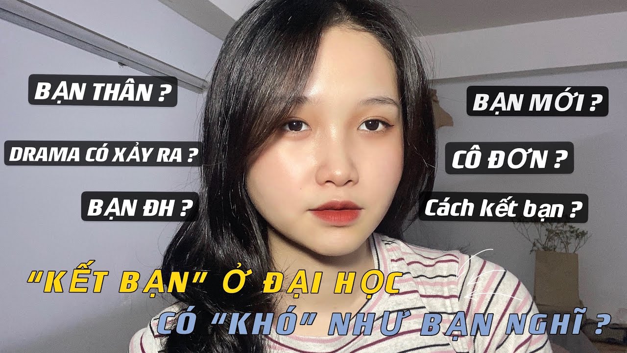 kết bạn làm quen online Update 2022 CHUYỆN ĐH - NGHE MÌNH KỂ CHUYỆN | HÀNH TRÌNH “KẾT BẠN” Ở ĐẠI HỌC? ĐH CÓ KHÓ ĐỂ LÀM QUEN VỚI BẠN MỚI?
