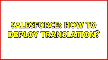Salesforce: How to deploy translation?