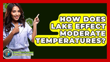 How Does Lake Effect Moderate Temperatures? - Earth Science Answers