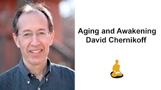 David Chernikoff: Aging and Awakening - Introduction & Experiential Exercises