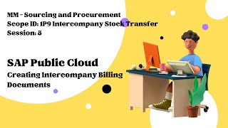 Session 5 - Creating Intercompany Billing Documents (Scope ID: 1P9)