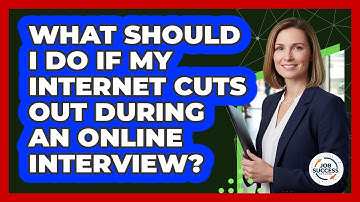 What Should I Do If My Internet Cuts Out During An Online Interview? - Job Success Network