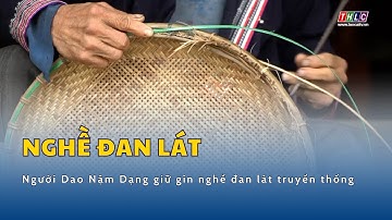 Người Dao Nậm Dạng giữ gìn nghề đan lát truyền thống | THLC