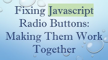 Fixing Javascript Radio Buttons: Making Them Work Together