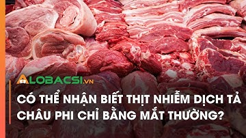 Có thể nhận biết thịt nhiễm dịch tả châu Phi chỉ bằng mắt thường?