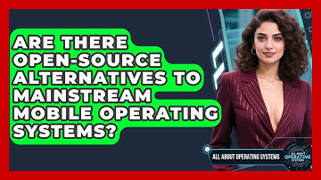 Are There Open-Source Alternatives to Mainstream Mobile Operating Systems?