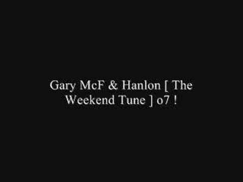 Gary McF & Hanlon [ The Weekend Tune ] o7 !