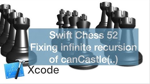 Swift Chess 52 | Fixing infinite recursion between methods canMovePiece and canCastle