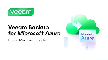 Veeam Backup for Microsoft Azure: How to Maintain & Update