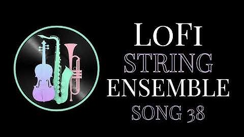 LoFi Ensemble - Strings - Relax & Decompress - Song 38
