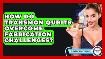 How Do Transmon Qubits Overcome Fabrication Challenges? - Quantum Tech Explained