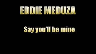 Miniatura de vídeo de "Eddie Meduza - Say you'll be mine"