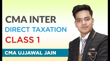 CMA INTER DIRECT TAXATION CLASS 1 | CMA UJJAWAL JAIN