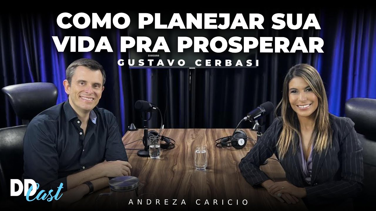 Como Planejar Sua Vida Pra Prosperar - Gustavo Cerbasi | DDCast #05