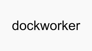 How to pronounce dockworker