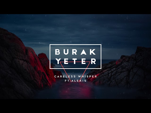Burak Yeter ft Alexis - Careless Whisper