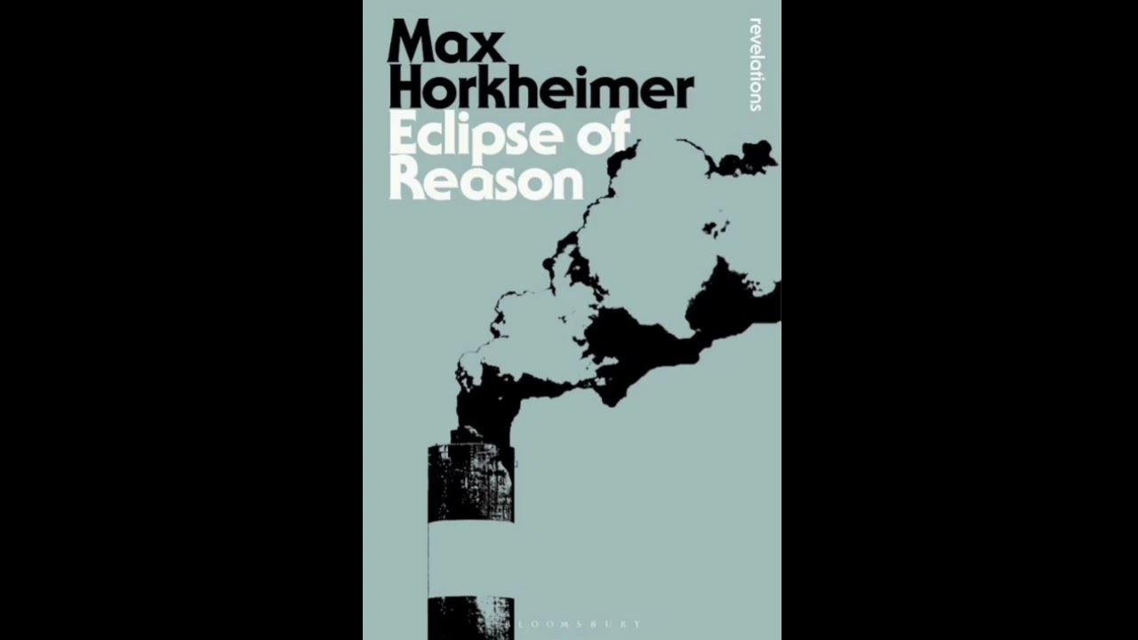 Horkheimer’s Eclipse of Reason – The Rise of Instrumental Rationality