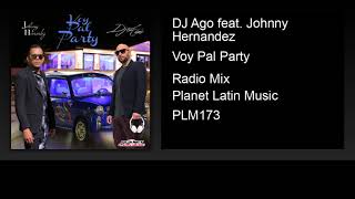 DJ Ago feat. Johnny Hernandez - Voy Pal Party (Radio Mix)