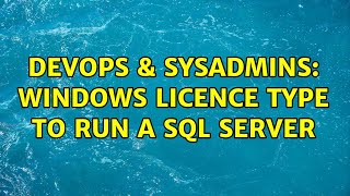DevOps & SysAdmins: Windows licence type to run a SQL server (2 Solutions!!)