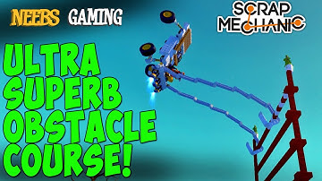 Scrap Mechanic - Ultra Superb Obstacle Course Challenge!