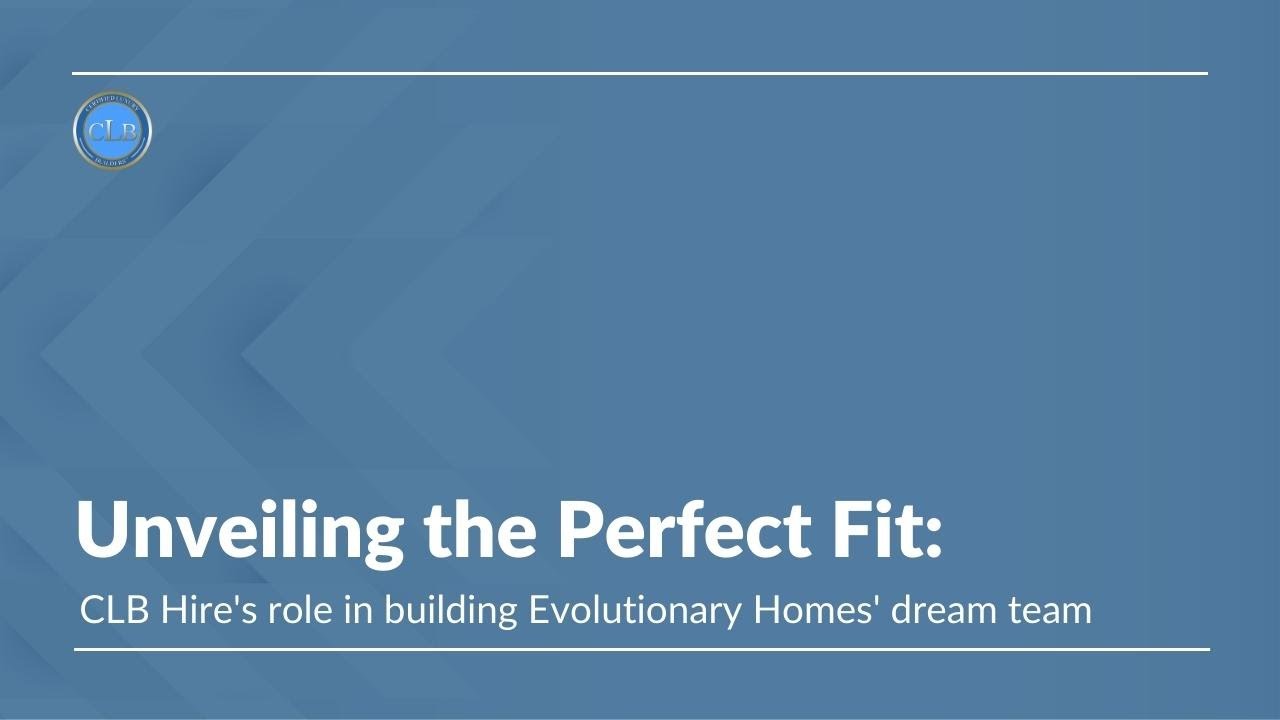 Unveiling the Perfect Fit: CLB Hire's Role in Building Evolutionary Homes' Dream Team
