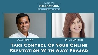 Take Control Of Your Online Reputation With Ajay Prasad