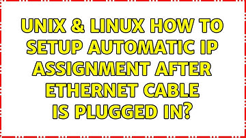 Unix & Linux: How to setup automatic IP assignment after ethernet cable is plugged in?