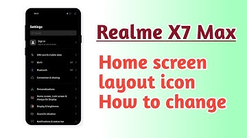 Realme X7 Max , Home screen layout icon How to change