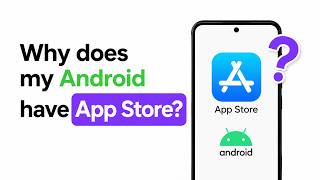 Why Is There an App Store on My Android