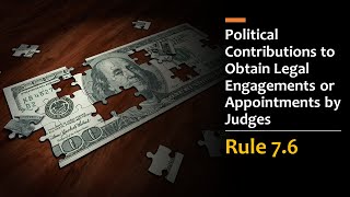 Model Rule 7.6 - Political Contributions to Obtain Legal Engagements or Appointments by Judges
