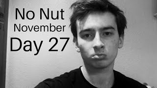 Day 27 Of No Nut November