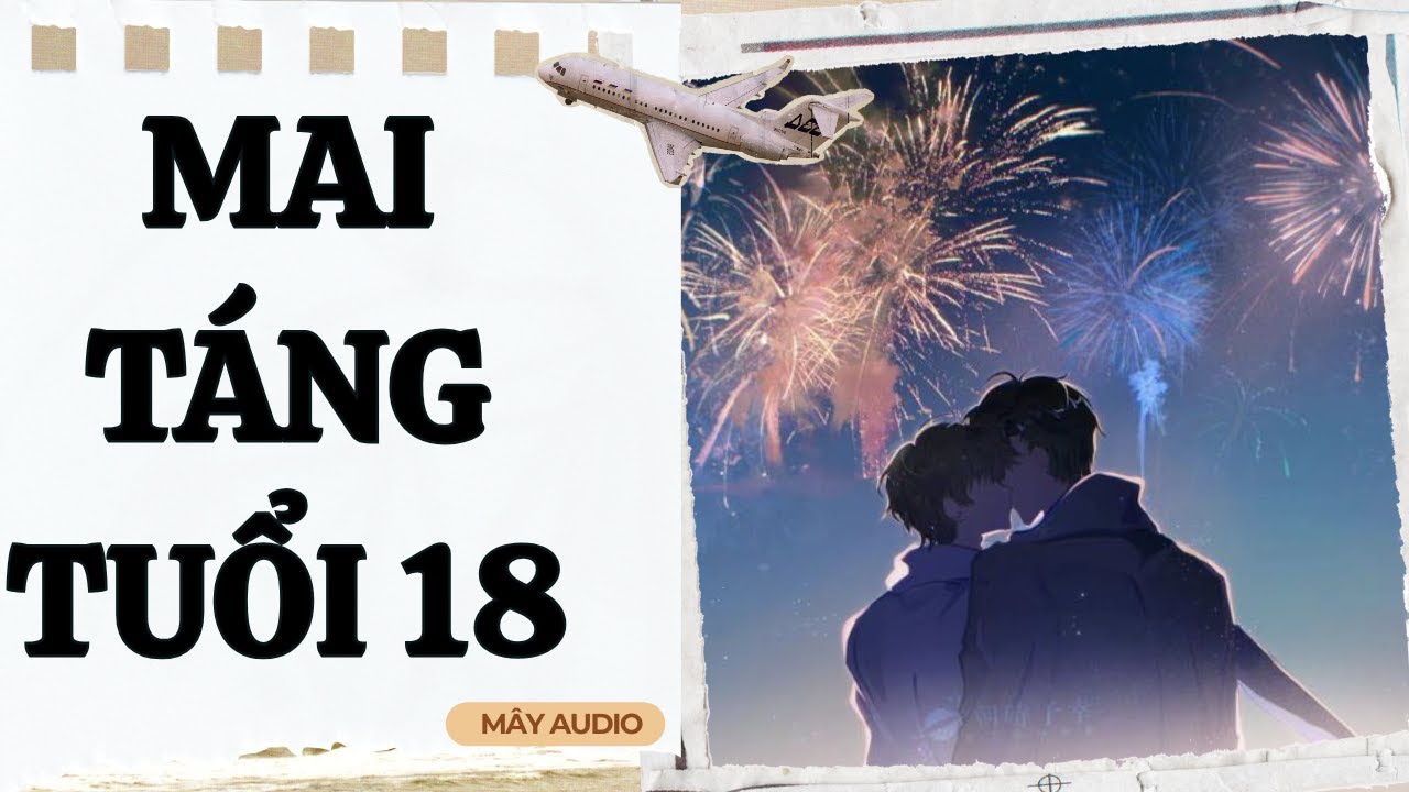 [TRUYỆN AUDIO - FULL] MAI TÁNG TUỔI 18 | MÂY AUDIO