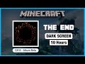 🎧  Minecraft C418: The End | Minecraft Music | 10 Hours in Dark Screen