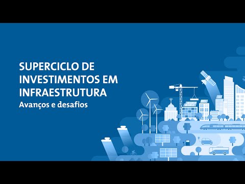 Superciclo de Investimentos em Infraestrutura â Avanços & Desafios