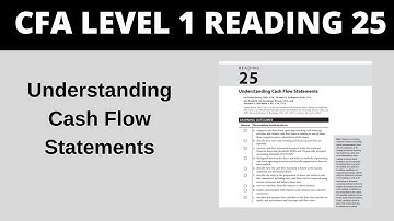 Understanding Cash Flow Statements - CFA Reading 25 Level 1