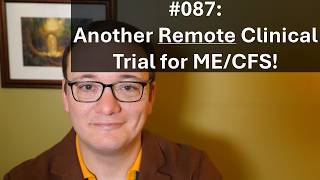 087 - Another Remote Clinical Trial for ME/CFS!