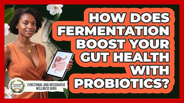 How Does Fermentation Boost Your Gut Health With Probiotics?