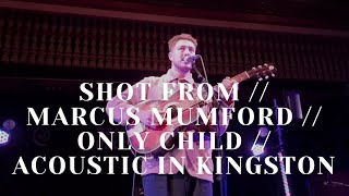 SHOT FROM // MARCUS MUMFORD // ONLY CHILD // LIVE &amp; ACOUSTIC AT PRYZM, KINGSTON