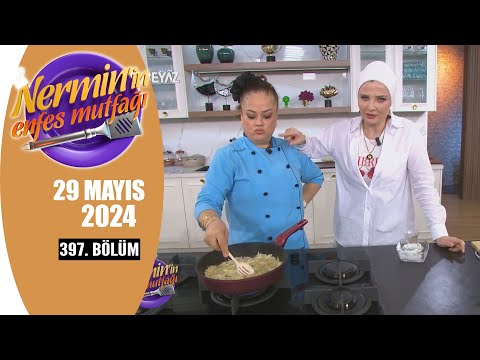 Nermin'in Enfes Mutfağı 29 Mayıs 2024 397. Bölüm