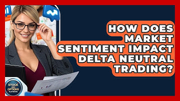 How Does Market Sentiment Impact Delta Neutral Trading? - Stock and Options Playbook