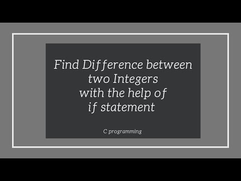 WAP to Find Difference between two Integers with the help of if statement in C Programming
