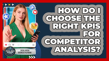 How Do I Choose The Right KPIs For Competitor Analysis? - Social Media Business Playbook